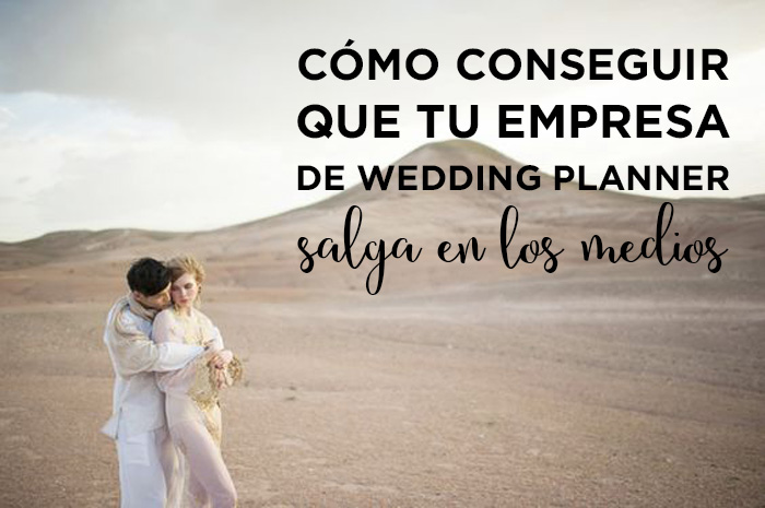 Cómo conseguir que tu empresa de wedding planner salga en los medios